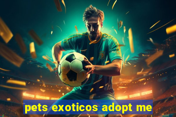 pets exoticos adopt me